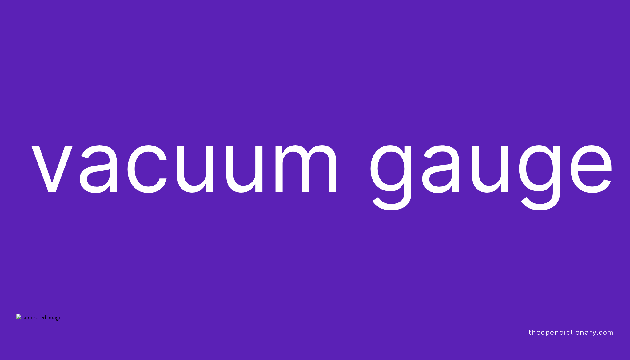 Vacuum gauge Meaning of Vacuum gauge Definition of Vacuum gauge